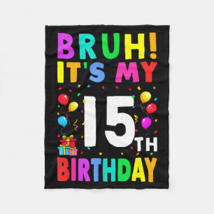 Bruh Its My 15th Birthday 15 Happy Birthday Boys O Fleece Blanket