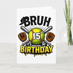 Bruh It's My 15th Birthday Softll Boys 15 Years Ol Card