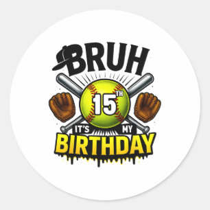 Bruh It's My 15th Birthday Softll Boys 15 Years Ol Classic Round Sticker