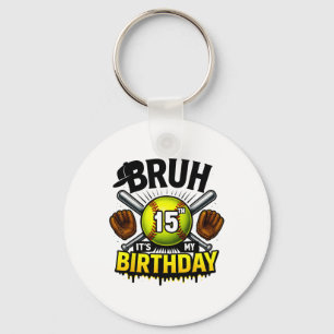 Bruh It's My 15th Birthday Softll Boys 15 Years Ol Key Ring