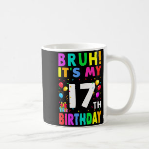 Bruh Its My 17th Birthday 17 Happy Birthday Boys O Coffee Mug