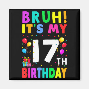 Bruh Its My 17th Birthday 17 Happy Birthday Boys O Magnet