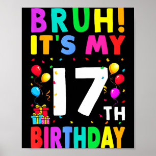 Bruh Its My 17th Birthday 17 Happy Birthday Boys O Poster