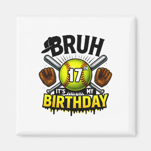 Bruh It's My 17th Birthday Softll Boys 17 Years Ol Magnet