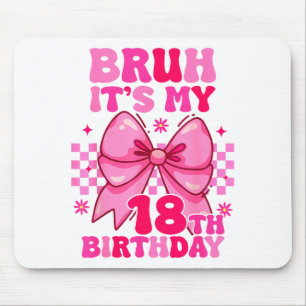 Bruh Its My 18th Birthday Girls Women Teens Coquet Mouse Mat
