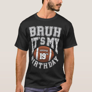 Bruh It's My 19th Birthday 19 Year Old Football Pl T-Shirt