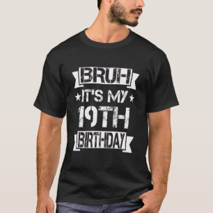 Bruh It's My 19TH th Birthday 19TH Year Old Birthd T-Shirt