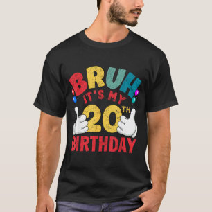 Bruh Its My 20th Birthday Gifts For 20 Year Old Bo T-Shirt