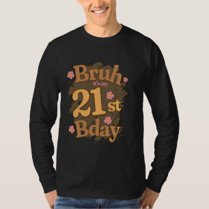 Bruh It's My 21st Bday Birthday Girl I'm 21 Years  T-Shirt