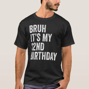 Bruh It's My 32nd Birthday   32 Years Old   B day  T-Shirt