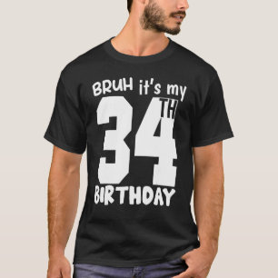 Bruh it's my 34th Birthday Matching 34th Birthday  T-Shirt
