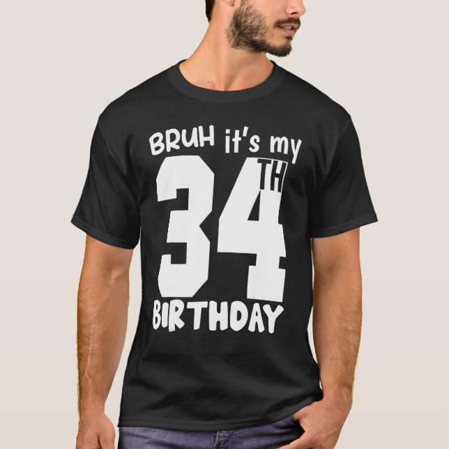 Bruh it's my 34th Birthday Matching 34th Birthday  T-Shirt (Front)