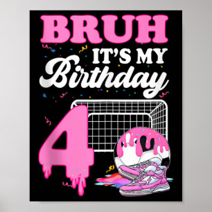 Bruh Its My 4th Birthday Soccer Ice Cream Drip The Poster