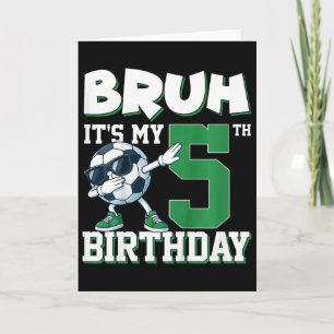 Bruh It's My 5th Birthday Boy Soccer Footbyll 5 Ye Card