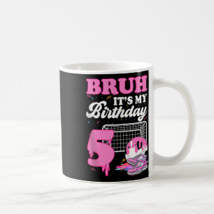Bruh Its My 5th Birthday Soccer Ice Cream Drip The Coffee Mug