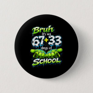 Bruh Its My 67 33 100 Days Of School Funny Boys Ki 6 Cm Round Badge