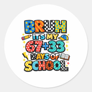 Bruh It's My 67+33 Days Of School 100 Days Of Scho Classic Round Sticker