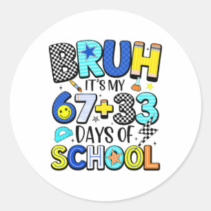 Bruh It's My 67+33 Days Of School 100 Days Of Scho Classic Round Sticker