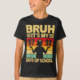 Bruh Its My 67 33 Days Of School 100th Day 67 Meme T-Shirt