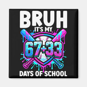 Bruh Its My 67 33 Days Of School Baseball 100 Days Magnet