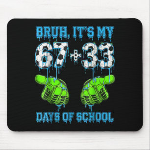 Bruh Its My 67 33 Days Of School Soccer Boys Kids Mouse Mat