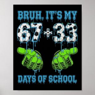 Bruh Its My 67 33 Days Of School Soccer Boys Kids Poster