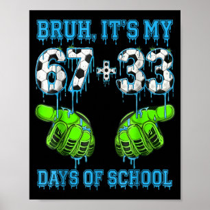 Bruh Its My 67 33 Days Of School Soccer Boys Kids Poster