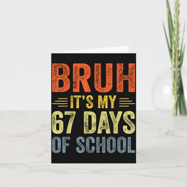 Bruh Its My 67 Days Of School 67th Day Of School B Card (Front)