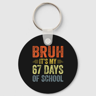 Bruh Its My 67 Days Of School 67th Day Of School B Key Ring