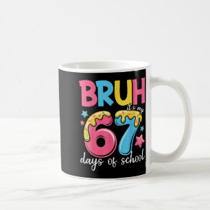 Bruh It's My 67 Days Of School Funny 67 Teachers S Coffee Mug