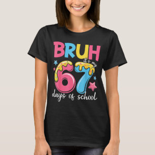 Bruh It's My 67 Days Of School Funny 67 Teachers S T-Shirt