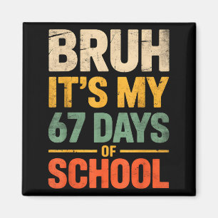 Bruh It's My 67 Days Of School Funny 6 7 Meme Boys Magnet