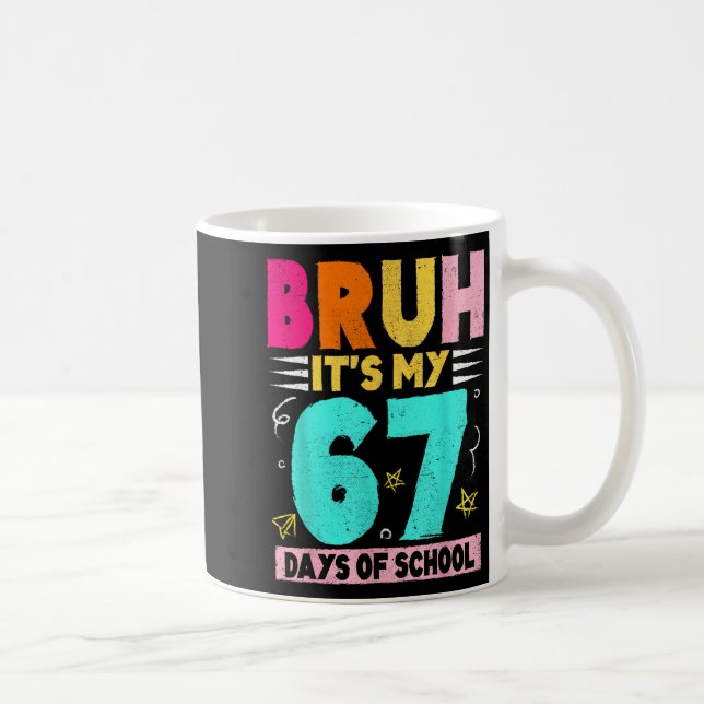 Bruh Its My 67 Days Of School Funny Design Boy Gir Coffee Mug (Right)
