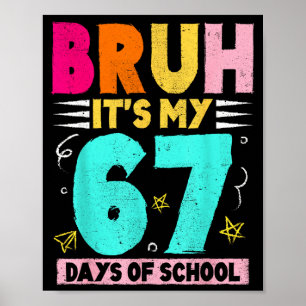 Bruh Its My 67 Days Of School Funny Design Boy Gir Poster