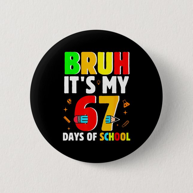 Bruh It's My 67 Days Of School Teachers Students S 6 Cm Round Badge (Front)