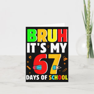Bruh It's My 67 Days Of School Teachers Students S Card