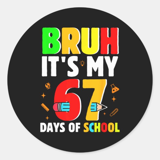 Bruh It's My 67 Days Of School Teachers Students S Classic Round Sticker (Front)