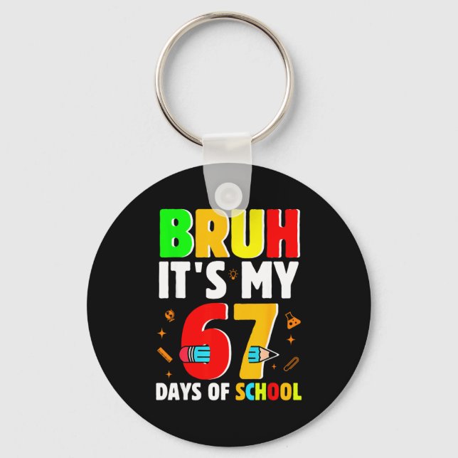 Bruh It's My 67 Days Of School Teachers Students S Key Ring (Front)