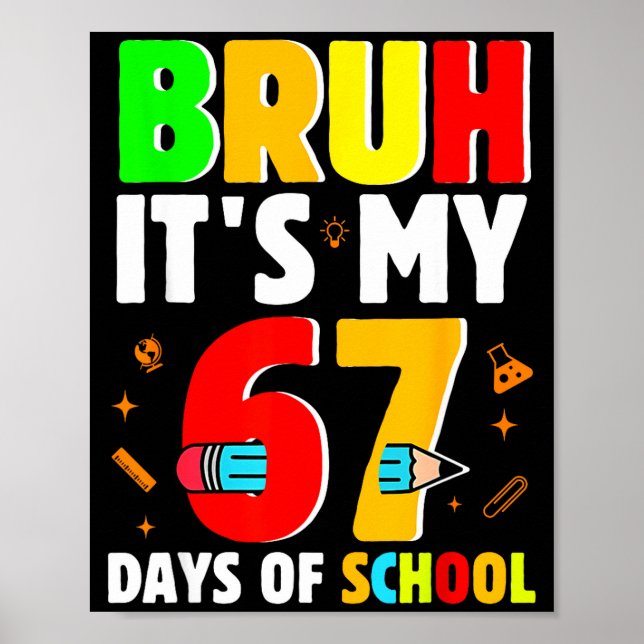 Bruh It's My 67 Days Of School Teachers Students S Poster (Front)