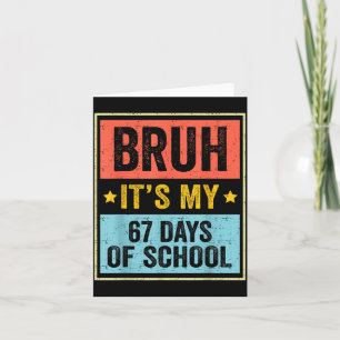 Bruh Its My 67 Days Of School Vintage Six Seven Me Card