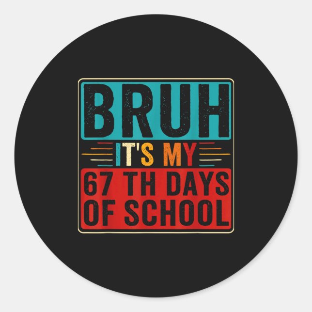 Bruh It's My 67th Day Of School Six Seven Teachers Classic Round Sticker (Front)