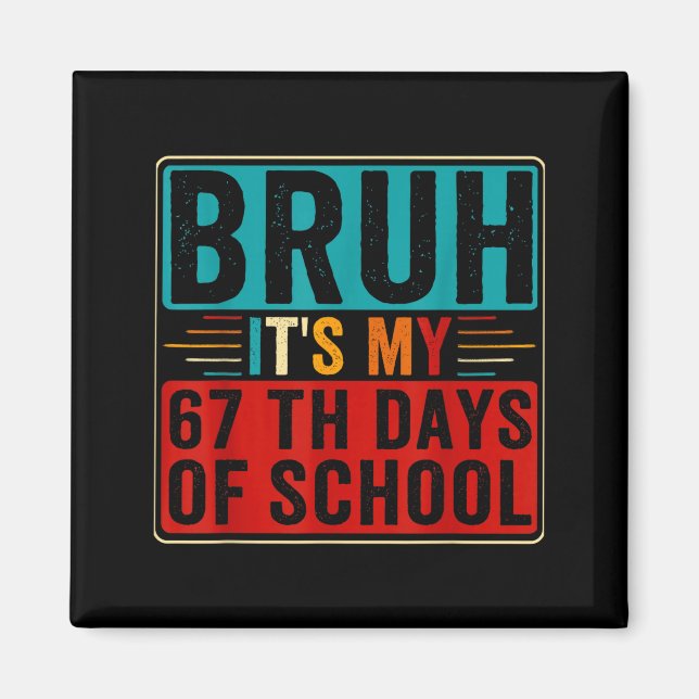 Bruh It's My 67th Day Of School Six Seven Teachers Magnet (Front)