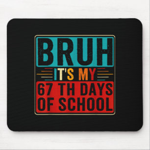 Bruh It's My 67th Day Of School Six Seven Teachers Mouse Mat