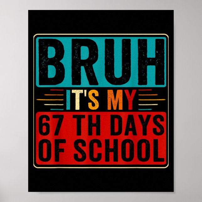Bruh It's My 67th Day Of School Six Seven Teachers Poster (Front)