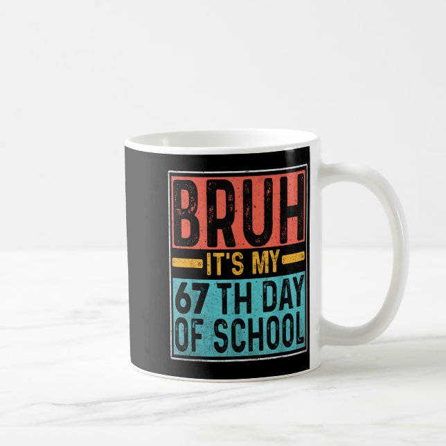 Bruh It's My 67th Day Of School Teachers Students  Coffee Mug (Right)