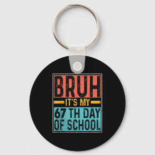 Bruh It's My 67th Day Of School Teachers Students  Key Ring