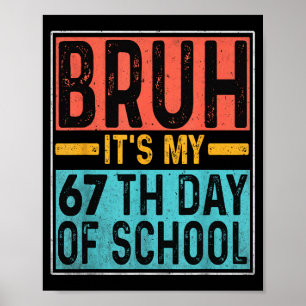 Bruh Its My 67th Day Of School Teachers Students S Poster