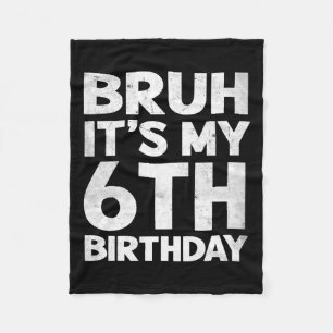 Bruh It's My 6th Birthday 6 Year Old Bday Birthday Fleece Blanket