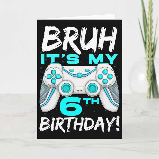 Bruh It's My 6th Birthday 6 Year Old Gaming Birthd Card (Front)
