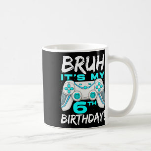 Bruh It's My 6th Birthday 6 Year Old Gaming Birthd Coffee Mug